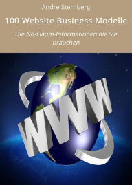 Title: 100 Website Business Modelle: Die No-Flaum-Informationen die Sie brauchen, Author: Andre Sternberg