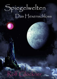 Title: Spiegelwelten Das Hexenschloss, Author: Rolf Glöckner