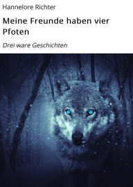 Title: Meine Freunde haben vier Pfoten: Drei ware Geschichten, Author: Hannelore Richter