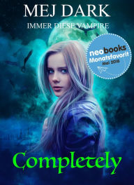 Title: Completely - Immer diese Vampire, Author: Mej Dark