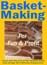 Title: Basket Making for Fun & Profits, Author: Ruediger Kuettner-Kuehn