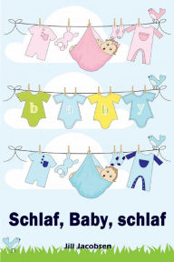 Title: Schlaf, Baby, schlaf: Sanfter Babyschlaf ist (k)ein Kinderspiel (Babyschlaf-Ratgeber: Tipps zum Einschlafen & Durchschlafen im 1. Lebensjahr), Author: Jill Jacobsen