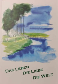 Title: das Leben die Liebe die Welt, Author: Heike Wenig