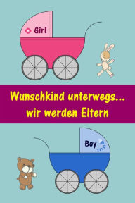 Title: Wunschkind unterwegs...wir werden Eltern: Alles rund um Schwangerschaft, Geburt, Stillzeit, Kliniktasche, Baby-Erstausstattung und Babyschlaf!, Author: Marlen Holmberg