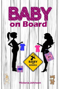 Title: Baby on Board: Alles rund um Schwangerschaft, Geburt, Stillzeit, Kliniktasche, Baby-Erstausstattung und Babyschlaf!, Author: Victoria Johnson