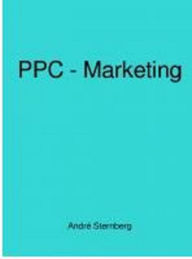 Title: PPC - Marketing: PPC Dominanz Geheimnisse entfesslt, Author: Andre Sternberg
