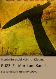 Title: PUZZLE - Mord am Kanal: Ein Schleswig-Holstein-Krimi, Author: Martin Berthold Heinrich Diebma