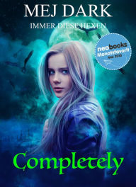 Title: Completely - Immer diese Hexen, Author: Mej Dark