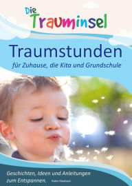 Title: Traumstunden - für Zuhause, die Kita und Grundschule: Geschichten, Ideen und Anleitungen zum Entspannen, Author: Katrin Kleebach