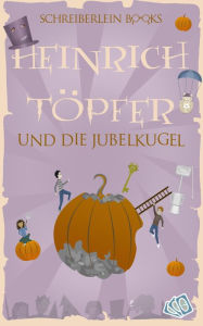 Title: Heinrich Töpfer und die Jubelkugel: Die magische Harry-Potter-Parodie, Author: Detlef Köhne