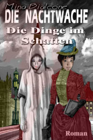 Title: Die Nachtwache: Die Dinge im Schatten, Author: Mina Bialcone