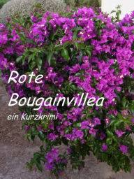 Title: Rote Bougainvillea: ein Kurzkrimi, Author: Lucy van Geldern