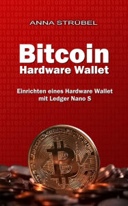 Title: Bitcoin Hardware Wallet: Einrichten eines Hardware Wallet mit dem Ledger Nano S, Author: Anna Strübel