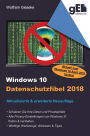 Windows 10 Datenschutzfibel 2018: Alle Privacy-Optionen finden, verstehen und optimal einstellen