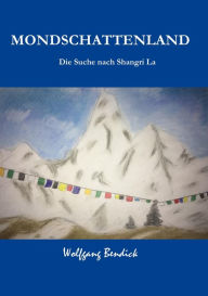 Title: Mondschattenland: Die Suche nach Shangri La, Author: Wolfgang Bendick