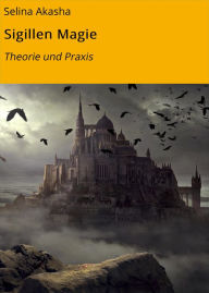 Title: Sigillen Magie: Theorie und Praxis, Author: Selina Akasha