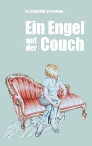 Title: Ein Engel auf der Couch: Engelische Episoden eines Erdenlebens, Author: Kathleen Christochowitz
