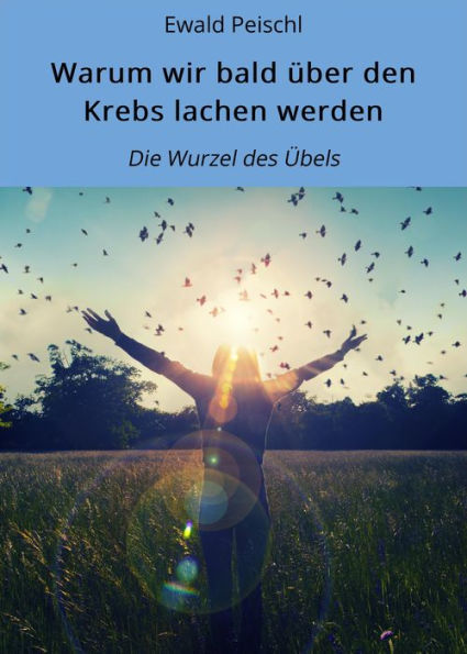 Warum wir bald über den Krebs lachen werden: Die Wurzel des Übels