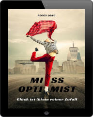 Title: Miss Optimist: Glück ist (k)ein reiner Zufall, Author: Peggy Long
