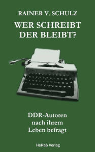 Title: Wer schreibt der bleibt?: DDR-Autoren nach ihrem Leben befragt, Author: Rainer Schulz