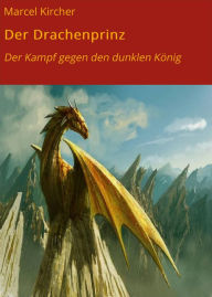 Title: Der Drachenprinz: Der Kampf gegen den dunklen König, Author: Marcel Kircher