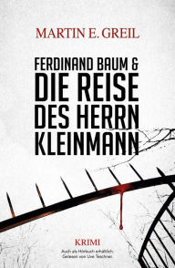 Title: Ferdinand Baum & Die Reise des Herrn Kleinmann, Author: Martin E. Greil