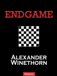 Title: Endgame: Die Tragödie der Könige und Bauern, Author: Alexander Winethorn