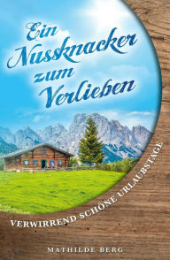 Title: Ein Nussknacker zum verlieben: Verwirrend schöne Urlaubstage, Author: Martina Brunnert