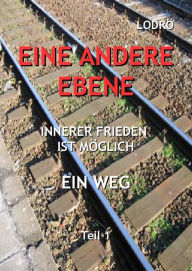 Title: Eine Andere Ebene: Innerer Frieden Ist Möglich, Ein Weg, Teil 1, Author: Lodrö