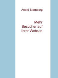 Title: Mehr Besucher auf Ihrer Webseite, Author: Andre Sternberg