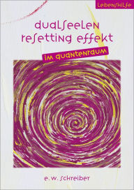 Title: Dualseelen Resetting Effekt, Author: E. W. Schreiber