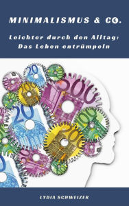 Title: Leichter durch den Alltag: Das Leben entrümpeln (Minimalismus & Co.), Author: Lydia Schweizer