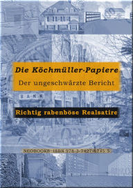 Title: Die Köchmüller-Papiere: Der ungeschwärzte Bericht, Author: i.A. - H.T.K.