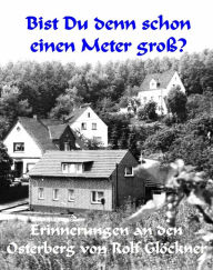 Title: Bist du denn überhaupt schon einen Meter groß?: Erinnerungen an den Osterberg, Author: Rolf Glöckner