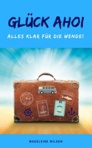 Title: Glück Ahoi: Alles klar für die Wende!, Author: Madeleine Wilson