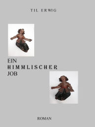 Title: EIN HIMMLISCHER JOB: TEIL 1 KESSEL BUNTES FÜR ALL GEGENWÄRTIGES TEIL 2 VOYEURISMUS - DIE ZIVILISATIONSKRANKHEIT UNSERER ZEIT, Author: Til Erwig