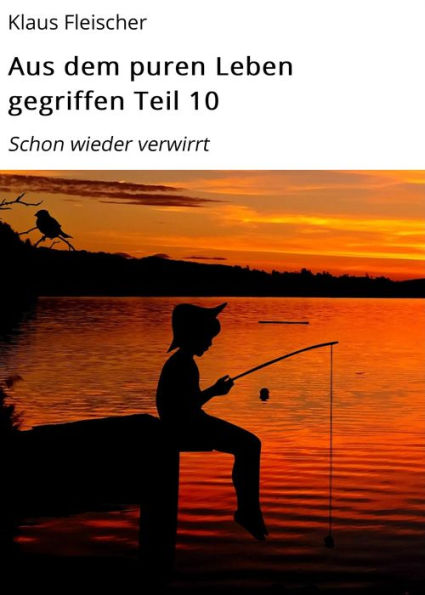 Aus dem puren Leben gegriffen Teil 10: Schon wieder verwirrt