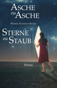 Title: Asche zu Asche, Sterne zu Staub, Author: Wiebke Schmidt-Reyer