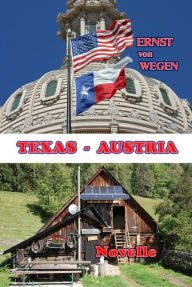 Title: Texas - Austria: Eine Berg-und-Tal-Novelle für Ein- und Auswanderer, Author: Ernst von Wegen