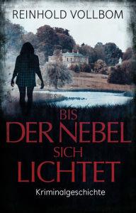 Title: Bis der Nebel sich lichtet: Kriminalgeschichte, Author: Reinhold Vollbom