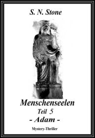 Title: Menschenseelen Teil 5 - Adam -: Adam, Author: S. N. Stone