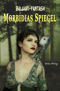 Title: Morbidias Spiegel, Author: anna wittig