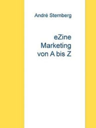 Title: E-Zine Marketing von A bis Z, Author: Andre Sternberg