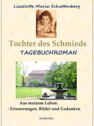 Title: Tochter des Schmieds: Tagebuchroman, Author: Lieselotte Maria Schattenberg