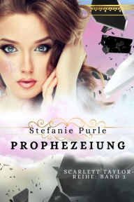 Title: Scarlett Taylor: Prophezeiung, Author: Stefanie Purle