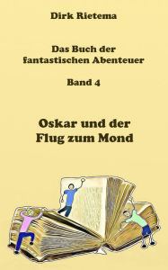 Title: Oskar und der Flug zum Mond, Author: Dirk Rietema