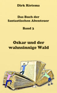 Title: Oskar und der wahnsinnige Wald, Author: Dirk Rietema