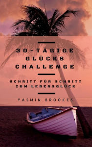 Title: 30-tägige Glücks Challenge: Schritt für Schritt zum Lebensglück, Author: Yasmin Brookes