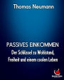 Passives Einkommen: Der Schlüssel zu Wohlstand, Freiheit und einem coolen Leben!