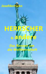 Title: HERRSCHER & andere: Das Rennen um die Weltherrschaft, Author: Josef Hahn